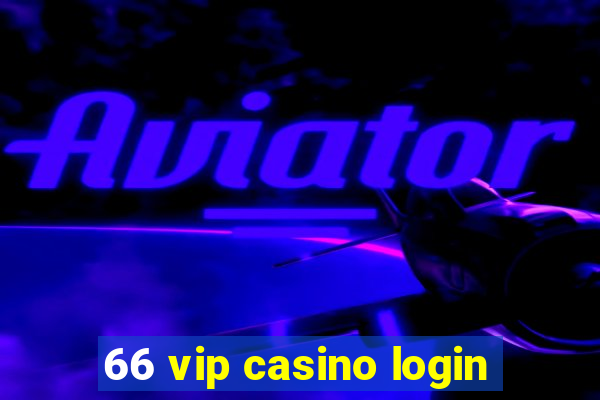 66 vip casino login